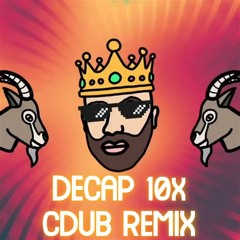 DECAP 10x Cdub Remix