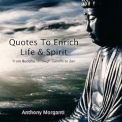 [VIEW] EBOOK ✉️ Quotes To Enrich Life & Spirit - From Buddha through Gandhi to Zen by