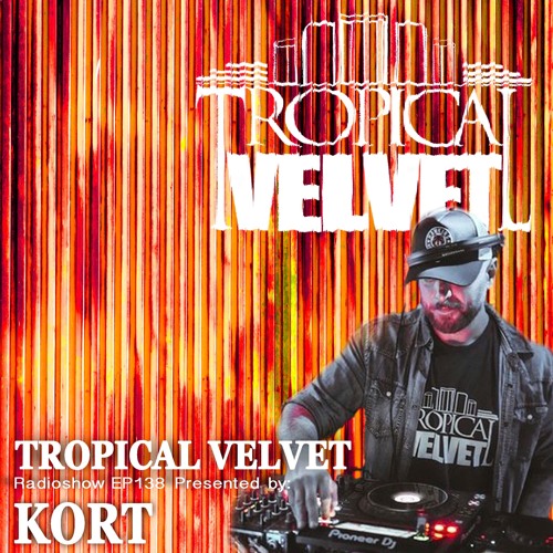 TROPICAL VELVET RADIO SHOW EP138 PRESNTED BY KORT