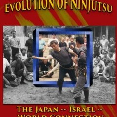 [Get] EBOOK 📙 The New History and Evolution of Ninjutsu: The Japan-Israel-World Conn