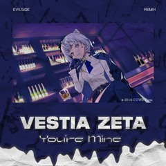 Vestia Zeta - Youre Mine (Evilside Remix)【#holo_remix】