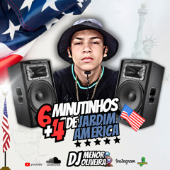 6+4 MINUTINHOS DE JARDIM AMÉRICA-DJ MENOR OLIVEIRA