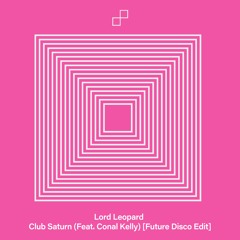Lord Leopard - Club Saturn (feat. Conal Kelly) [Future Disco Edit]