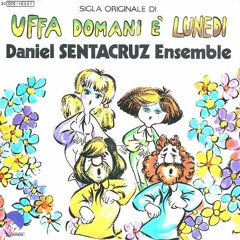 Daniel Sentacruz Ensemble -  Uffa Domani È Lunedì  (sigla TV) HQ Audio (128 Kbps)