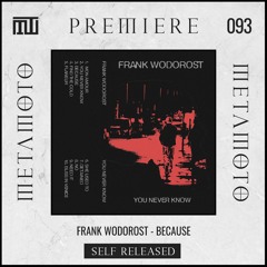 MM PREMIERE 093 | Frank Wodorost - Because [Self-Released]