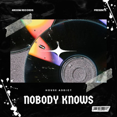 HouseAddict - Nobody Knows (OriginalMix)