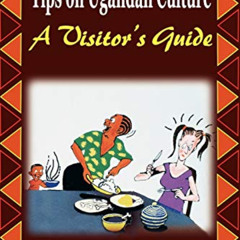 READ EPUB 📋 Tips on Ugandan Culture. a Visitor's Guide by  Shirley Cathy Byakutaaga