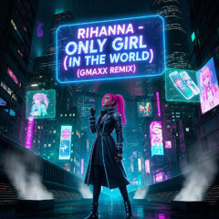 Rihanna - Only Girl (In the World) (GMAXX Remix) (FREE DL - NO FILTER VERSION)