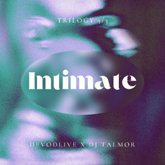Intimate - Trilogy 3/3 | feat: DJ Talmor