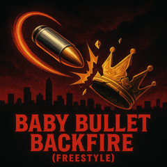 Baby Bullet Backfire (freestyle)