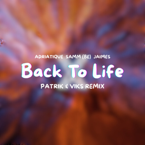 Adriatique, Samm (BE), JAiMES - Back To Life (VIKS & Patrik Remix)