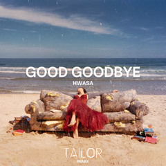 Hwasa - Good goodbye (TAILOR Remix)