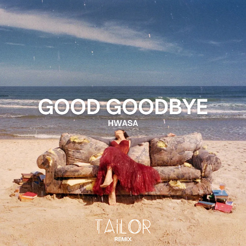 Hwasa - Good goodbye (TAILOR Remix)