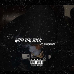 With The Stick (Feat.SlimeyCapo)