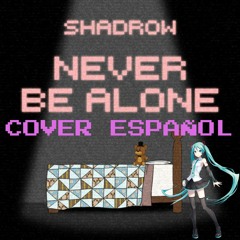 【HATSUNE MIKU Español】NEVER BE ALONE - FNAF 4 SONG by Shadrow【Cover Español】