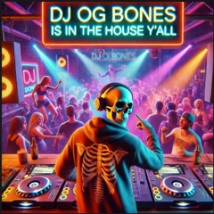 DJ OG BONES IS IN THE HOUSE YALL