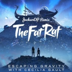TheFatRat & Cecilia Gault- Escaping Gravity [JacksonDP Remix]