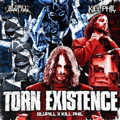 KILL PHIL x BLUPILL - TORN EXISTENCE