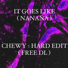 ( IT GOES LIKE) NANANA - CHEWY HARD EDIT ( FREE DL )