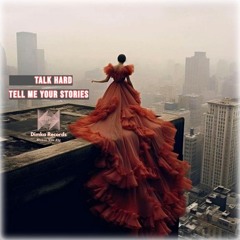 Talk Hard - Tell Me Your Stories
