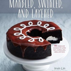 ✔Read⚡️ Marbled, Swirled, and Layered: 150 Recipes and Variations for Artful Bars, Cookies, Pie