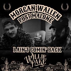 Morgan Wallen & Post Malone - I Ain't Comin' Back (Willie Pake Remix)