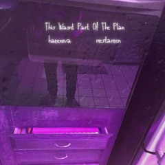 this wasnt part of the plan (feat rocstarzen)