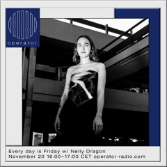 Operator Radio | Every day is Friday w/ Nelly Dragon - 20th November 2020