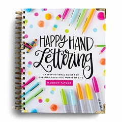 get [PDF] Download Happy Hand Lettering: An Inspirational Guide for Creating Bea
