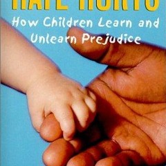 Free read✔ Hate Hurts: How Children Learn And Unlearn Prejudice