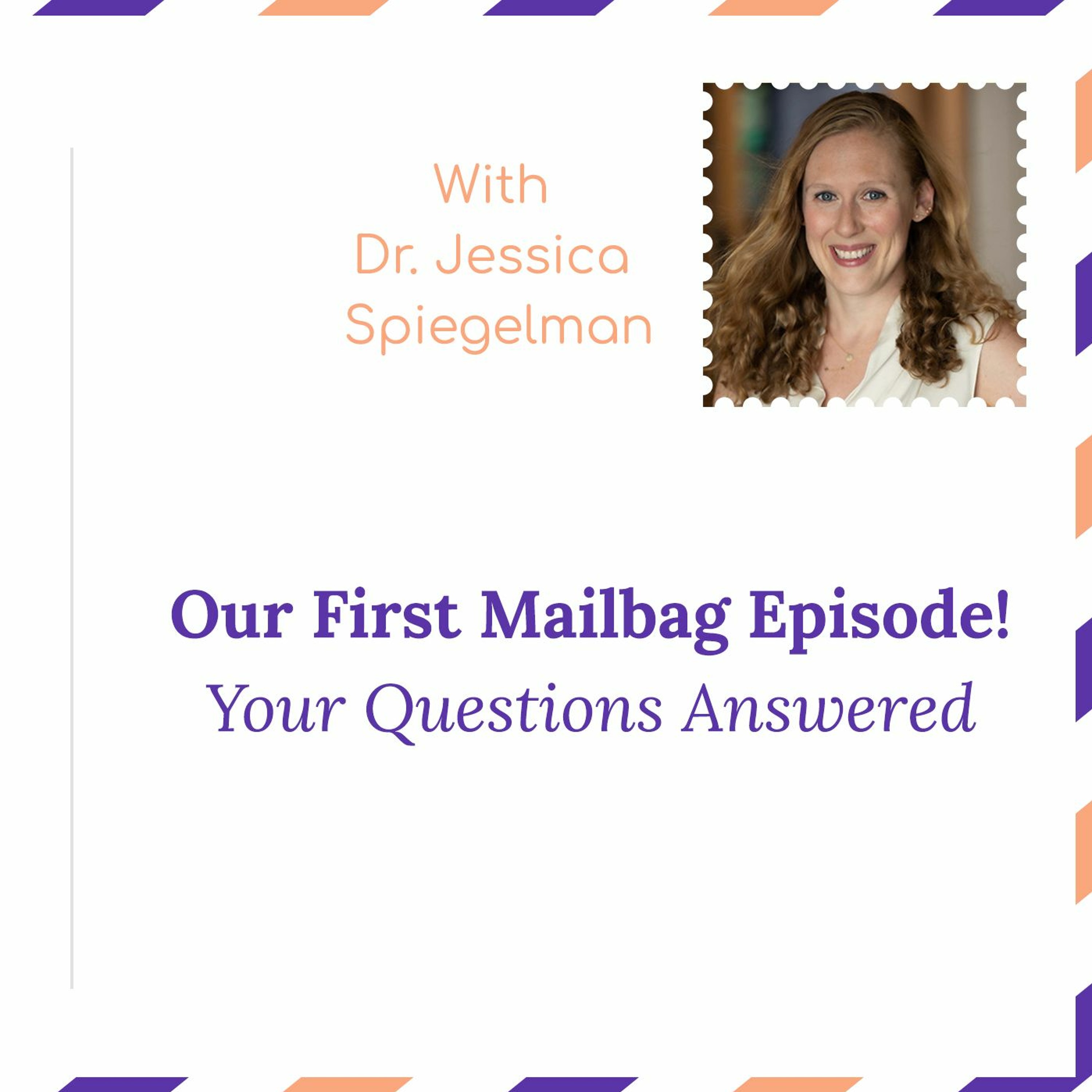 "Our First Mailbag Episode!: Your questions answered" - with Dr. Jessica Spiegelman