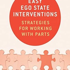 [View] EBOOK EPUB KINDLE PDF Easy Ego State Interventions: Strategies for Working Wit