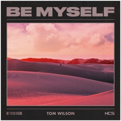 Tom Wilson - Be Myself [NCS Release]