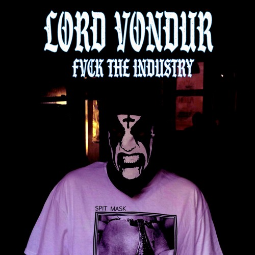 LORD VONDUR - FVCK THE INDUSTRY