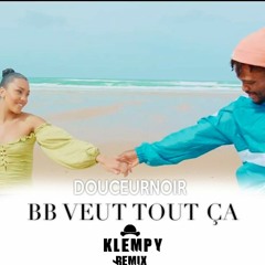 Douceurnoir - BB veut tout Ça ( Klempy Remix)