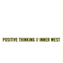 Positive Thinking // Inner West