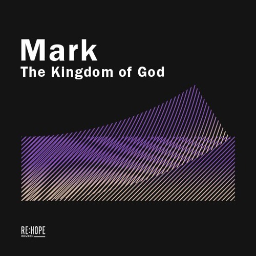 Mark: The Kingdom Of God - Re:Hope West End
