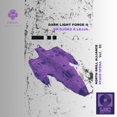 DARK LIGHT FORCE II - Dr Djok2 x LejJA