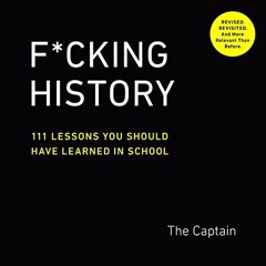 Access [KINDLE PDF EBOOK EPUB] F*cking History: 111 Lessons You Should Have Learned i