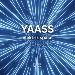 YAASS - elektrik space