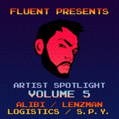 Fluent Presents Artist Spotlight Vol. 5 Alibi, Lenzman, Logistics, S.P.Y