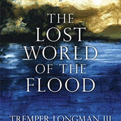 READ EBOOK 📙 The Lost World of the Flood: Mythology, Theology, and the Deluge Debate