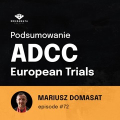 Wolna Mata Podcast #72 - Podsumowanie ADCC European Trials feat. Mariusz Domasat