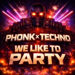 We Like To Party Phonk x Techno