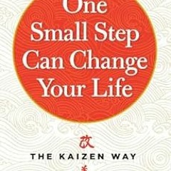 ACCESS EPUB KINDLE PDF EBOOK One Small Step Can Change Your Life: The Kaizen Way by R
