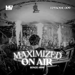 Maximized On Air - Episode 009