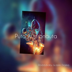 PUTO AUSTRONAUTA (RODDY BOBBY X JAIME DRAMA)