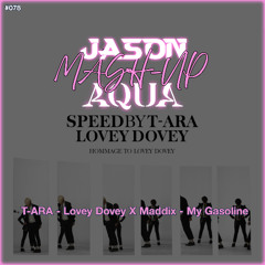 T-ARA - Lovey Dovey x Maddix - My Gasoline (AQUA & JASON MashUp) *Free Download