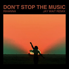 Rihanna - Don't Stop The Music (Jay Wait Remix)