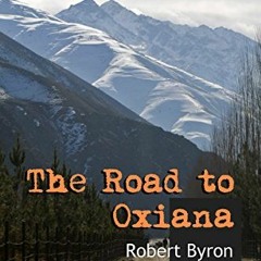[GET] [KINDLE PDF EBOOK EPUB] The Road to Oxiana: New edition linked and annotated by